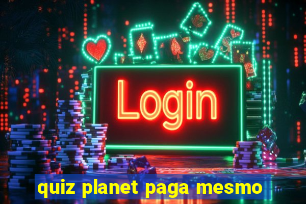 quiz planet paga mesmo